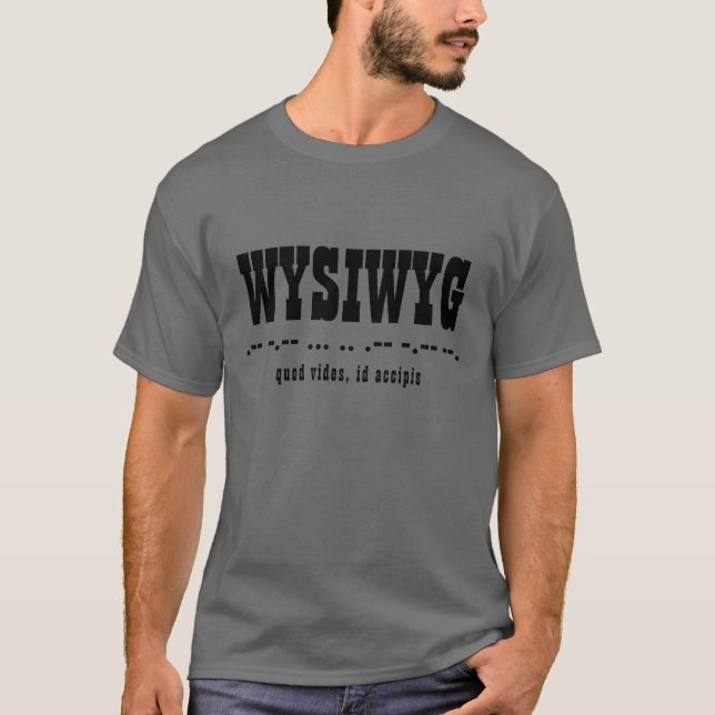 WYSIWYG Akronym, Morse Code, Latein, Typografie T-Shirt (Vorderseite)