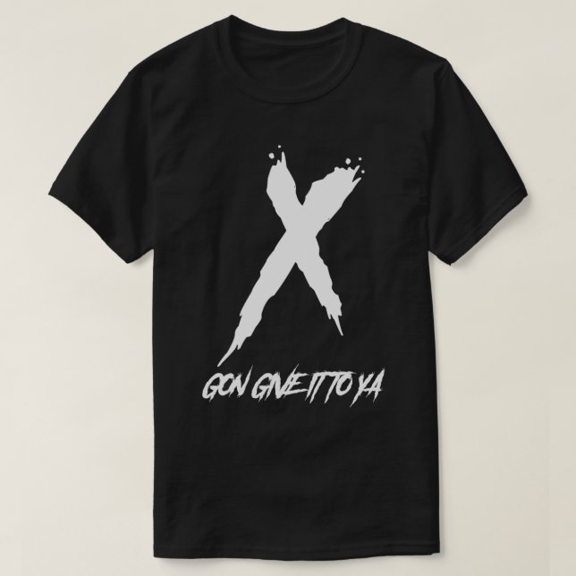 X Gon gibt es Ya T-Shirt (Design vorne)