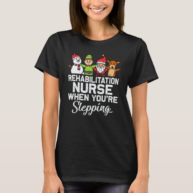 X Mas Christmas Rehabilitation Nurse When You're S T-Shirt (Vorderseite)