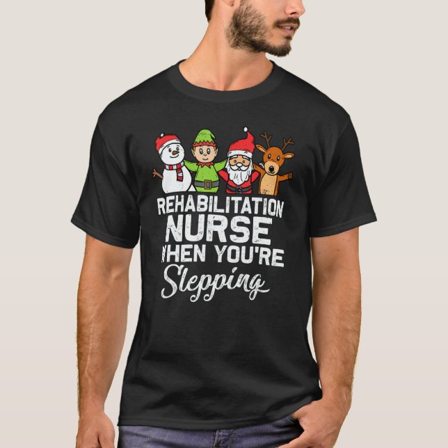 X Mas Christmas Rehabilitation Nurse When You're S T-Shirt (Vorderseite)