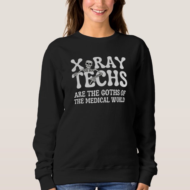 X Ray Techs Are The Goths Of The Medical World   Sweatshirt (Vorderseite)