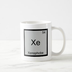 Xe - Xenophob lustiges Chemie-Element-Symbol-T-Shi Tasse