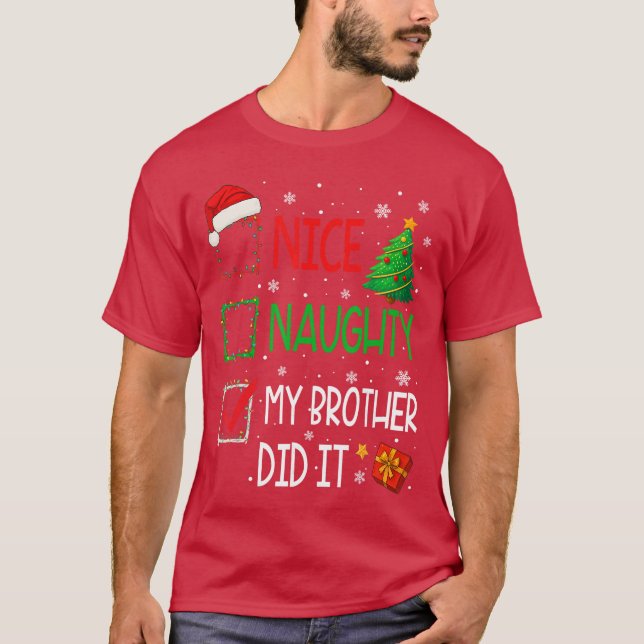 Xmas Family Nice Naughty My Brother Did It Santa C T-Shirt (Vorderseite)