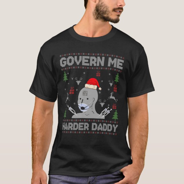 Xmas Govern Me Harder Daddy Meme Ugly Sweater Chri T-Shirt (Vorderseite)