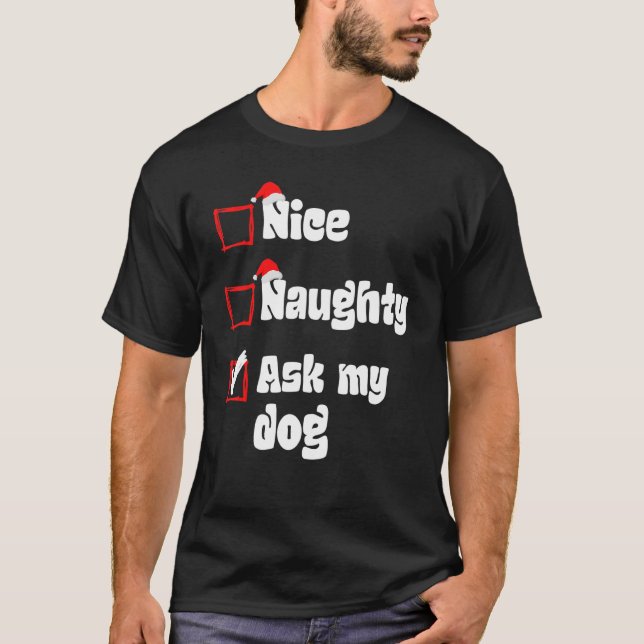 Xmas Nice Naughty Fragte meinem Hund Weihnachten S T-Shirt (Vorderseite)