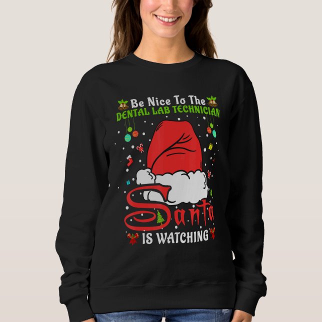 Xmas Pajamas Be Nice To The Dental Lab Technician  Sweatshirt (Vorderseite)