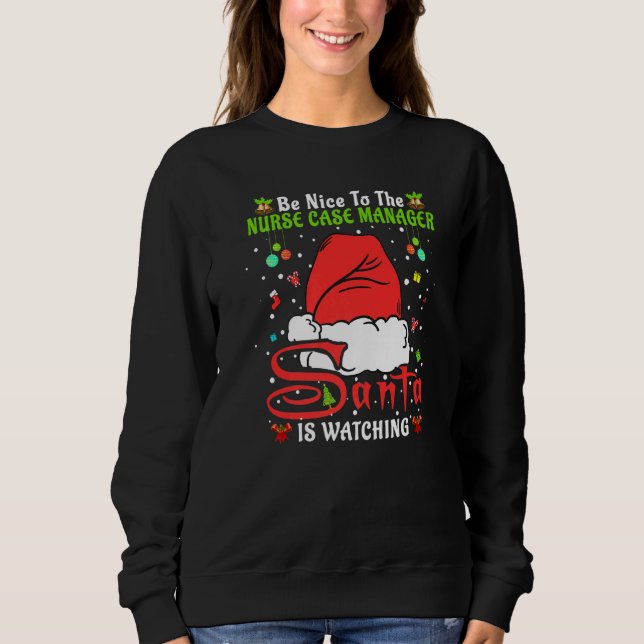 Xmas Pajamas Be Nice To The Nurse Case Manager Chr Sweatshirt (Vorderseite)