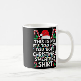 Xmas This Is My It's Too Hot For Ugly Christmas S  Kaffeetasse