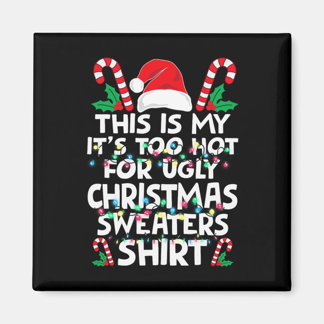 Xmas This Is My It's Too Hot For Ugly Christmas S  Magnet (Vorne)