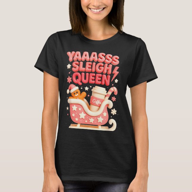 Y A Sleigh Queen Sleigh Girl Gingerbread Coffee Ch T-Shirt (Vorderseite)