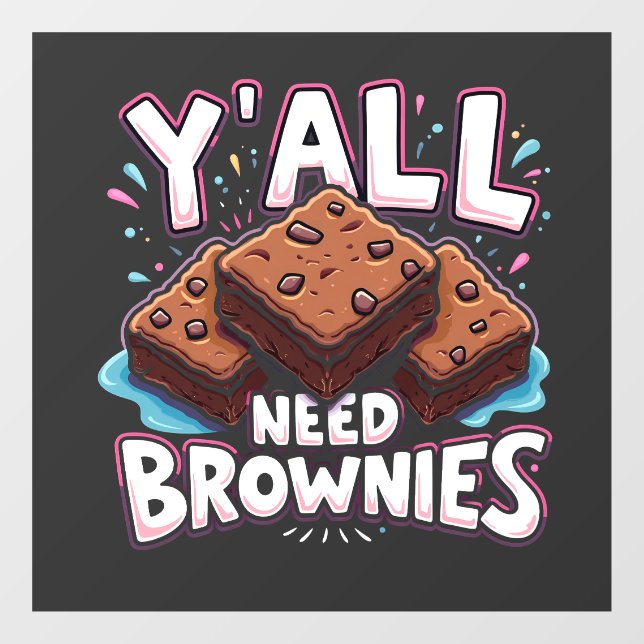 Y’all Need Brownies Chocolate Cake Sweet Dessert Fensteraufkleber (Blatt)