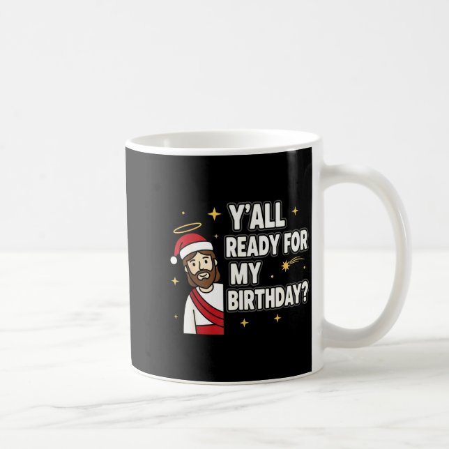 Y’all Ready For My Birthday Funny Jesus Xmas  Kaffeetasse (Rechts)
