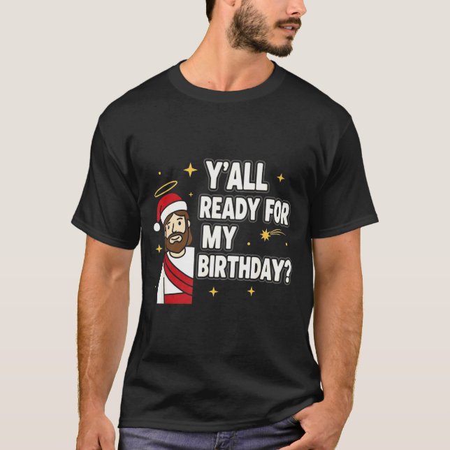 Y’all Ready For My Birthday Funny Jesus Xmas  T-Shirt (Vorderseite)