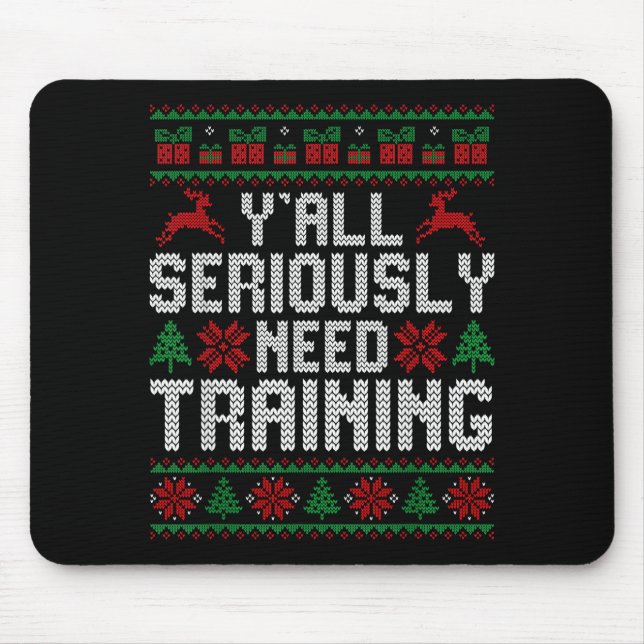 Y’all Seriously Need Training Ugly Christmas Offic Mousepad (Vorne)