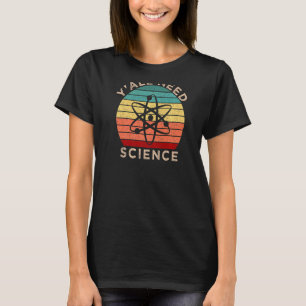 Y Alle Bedürfnisse Wissenschaft Chemie Biologie Ph T-Shirt