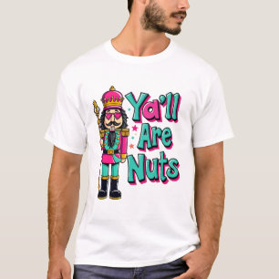 Y sind alle Nüsse Funny Nutcracker Weihnachten T-Shirt
