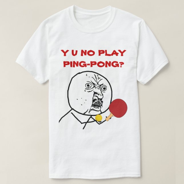Y U NO Play Ping Pong Meme T-Shirt (Design vorne)