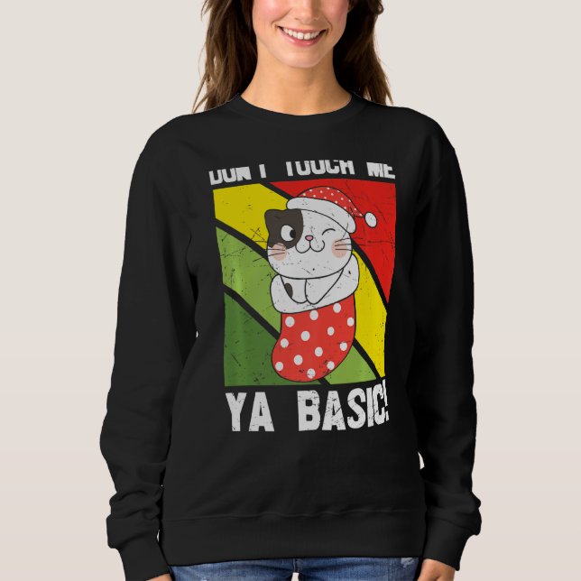 Ya Basic Cat Quote Dont Touch Me Funny Weihnachtsm Sweatshirt (Vorderseite)