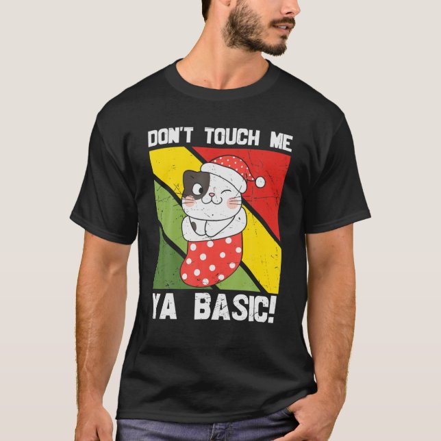Ya Basic Cat Quote Dont Touch Me Funny Weihnachtsm T-Shirt (Vorderseite)