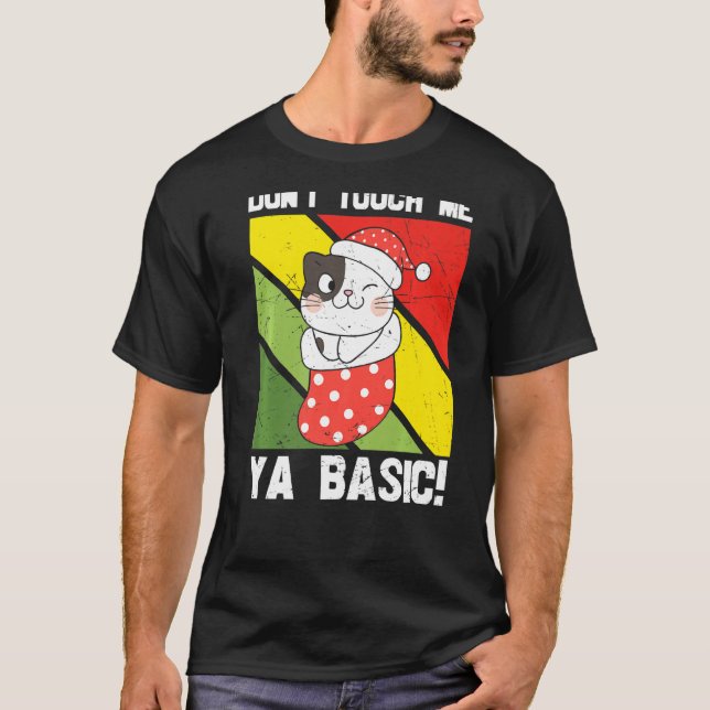 Ya Basic Cat Quote Dont Touch Me Funny Weihnachtsm T-Shirt (Vorderseite)