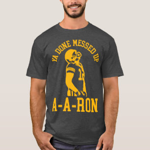 Ya Done Messed AARon 2 T-Shirt