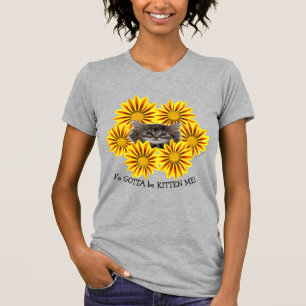 Ya Gotta Be Kitten Me! Hübsch Gelbe Sonnenblumen T-Shirt