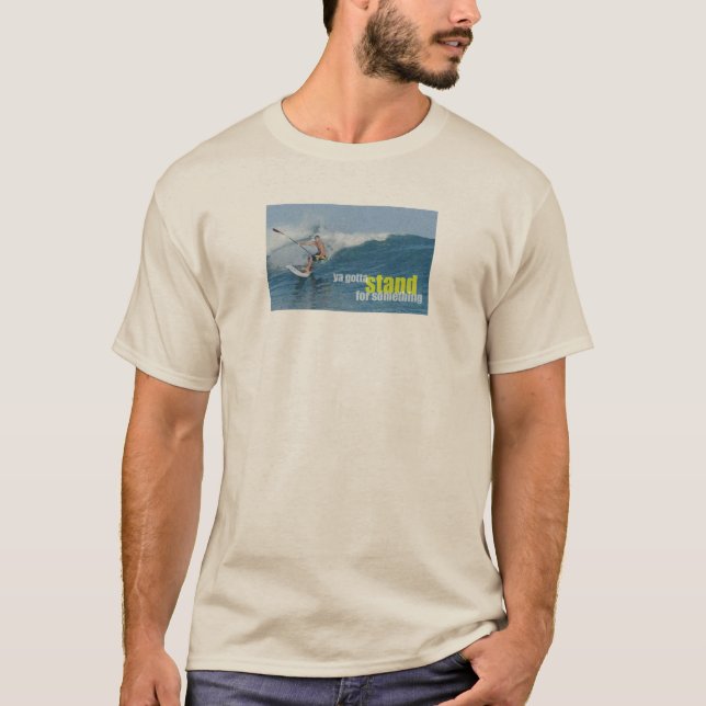 Ya Gotta steht für etwas SUP T-Shirt (Vorderseite)