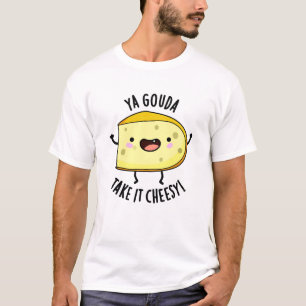 Ya Gouda nehmen es Cheesy Funny Cheese Pub T-Shirt