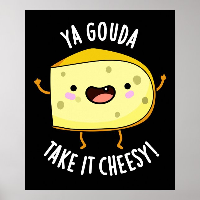 Ya Gouda nehmen es Cheesy Funny Cheese Pun Dark BG Poster (Vorne)