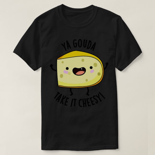 Ya Gouda Nimm es Cheesy Funny Cheese Puff 1 T-Shirt (Design vorne)