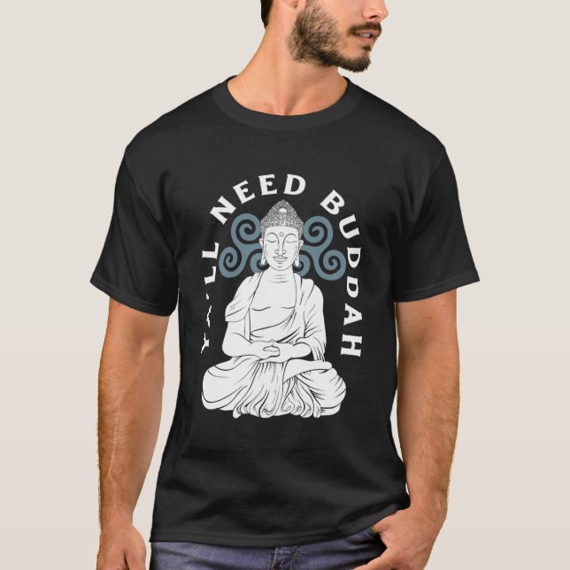 Ya ll Need Buddha Tibet Meditat lachen Buddha T-Shirt (Vorderseite)