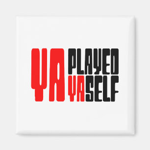 Ya Played Yaself Magnet