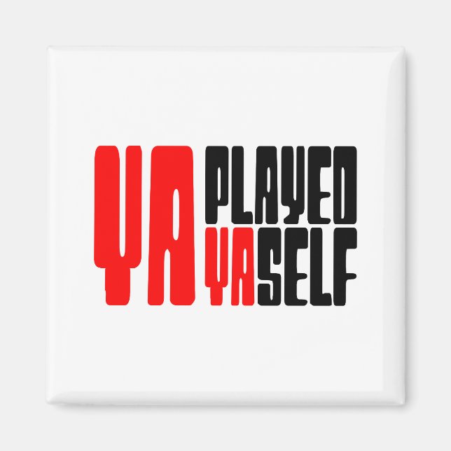 Ya Played Yaself Magnet (Vorne)