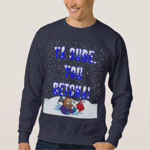 Ya Sure, Sie Betcha Schneefälle Sweatshirt