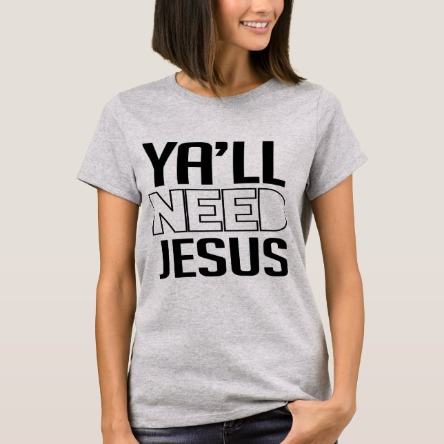 Ya wird Jesus brauchen T-Shirt (Vorderseite)