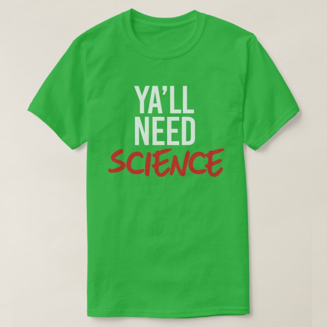 Ya wird Wissenschaft brauchen T-Shirt (Design vorne)