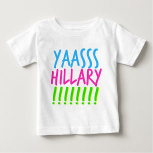 Yaasss Hillary Baby T-shirt