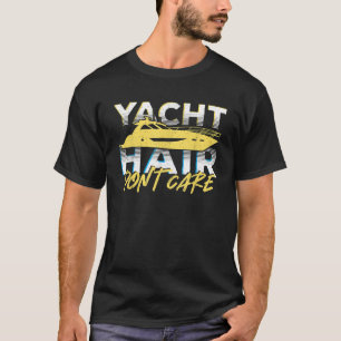 Yacht Hair Keine Sorge Yachtsegeln T-Shirt