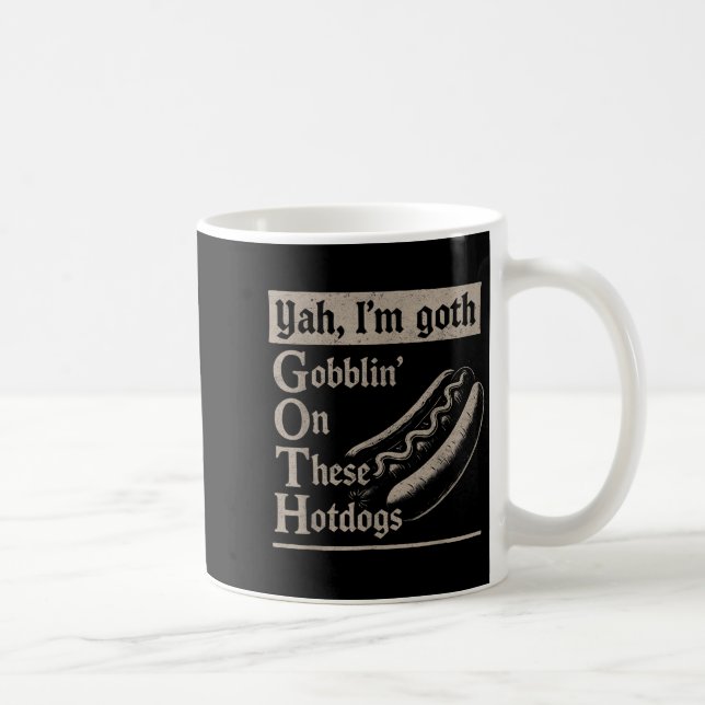 Yah Im Goth Gobblin Ion Diese Hotdogs Funny Funny Kaffeetasse (Rechts)