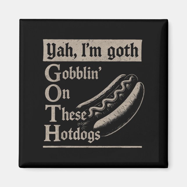 Yah Im Goth Gobblin Ion Diese Hotdogs Funny Funny Magnet (Vorne)