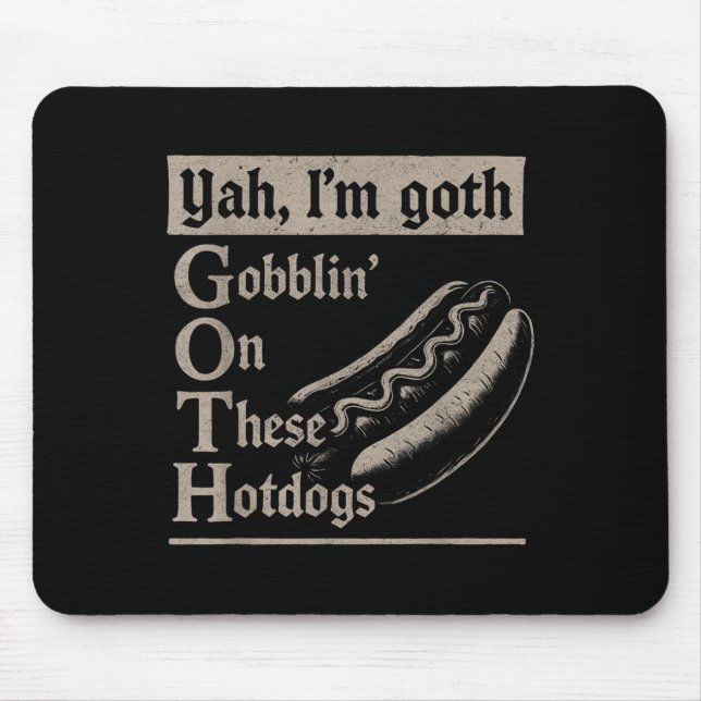 Yah Im Goth Gobblin Ion Diese Hotdogs Funny Funny Mousepad (Vorne)