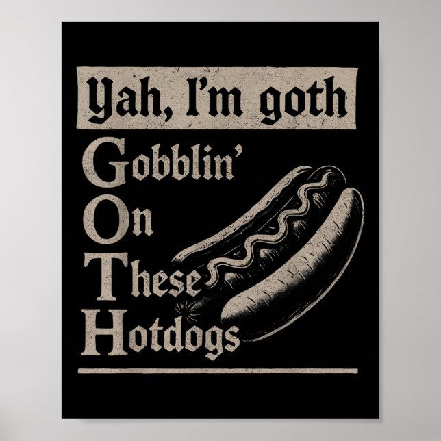 Yah Im Goth Gobblin Ion Diese Hotdogs Funny Funny Poster (Vorne)
