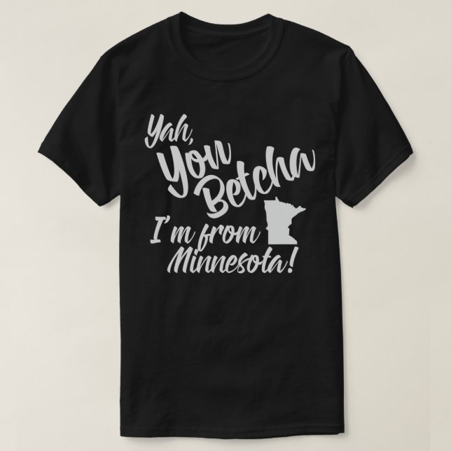 Yah You Betcha Im aus Minnesota T-Shirt (Design vorne)