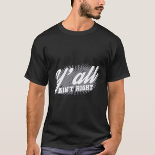 Y'Ain ist nicht gerade die lustige südliche Redewe T-Shirt