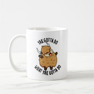 Yak Gotta tun, was Yak Gotta Do Puck Kaffeetasse