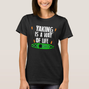 Yaking ist eine Lebensart Kajak T - Shirt