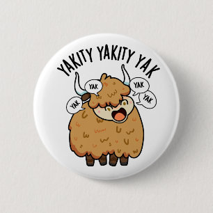 Yakity Yakity Yak Funny Animal Pub Button