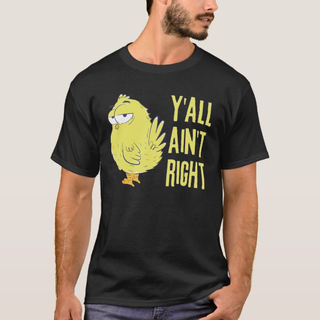 Y'all Ain't Right Chicken Funny Chicken Bauer T-Shirt (Vorderseite)