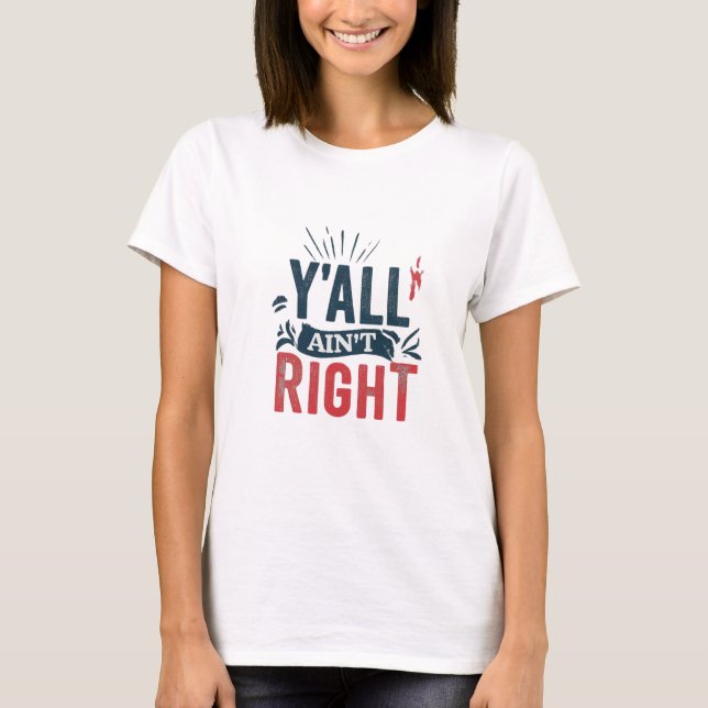 Y'all Ain't Right T - Shirt (Vorderseite)