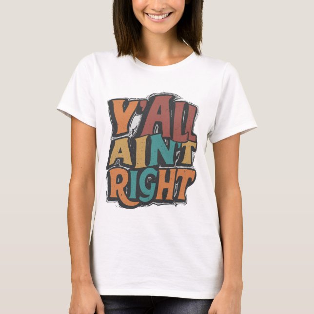 Y'all Ain't Right T - Shirt (Vorderseite)